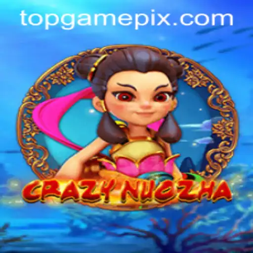 CrazyNuoZha: Descubra o Mundo Alucinante do TOP GAME